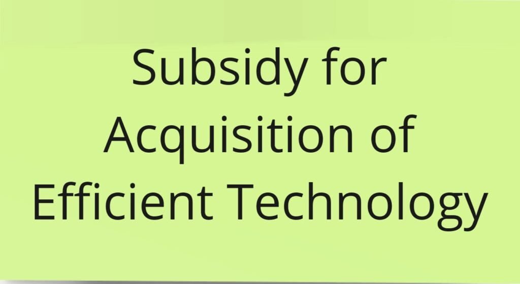 Subsidy for Acquisition of Efficient Technology 